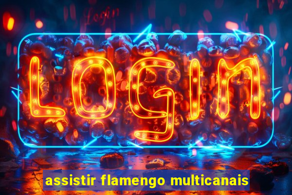 assistir flamengo multicanais